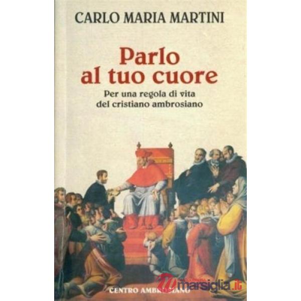 Parlo al tuo cuore. Per una regola di vita del cristiano ambrosiano