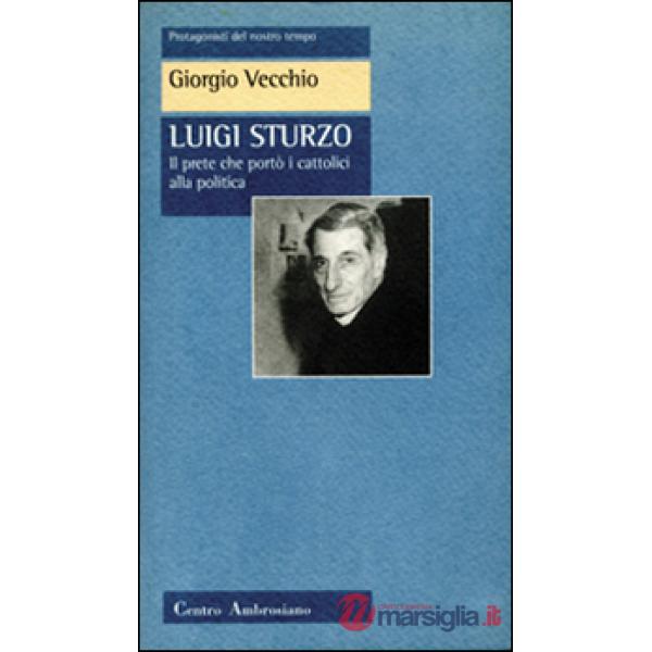 Luigi Sturzo. Il prete che portò i cattolici alla politica