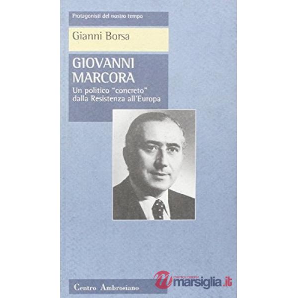 Giovanni Marcora. Un politico «Concreto» dalla Resistenza all'Europa