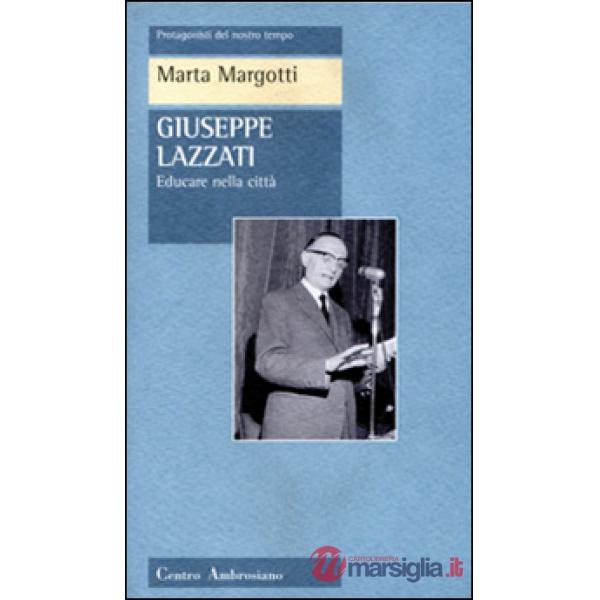 Giuseppe Lazzati. Educare nella città