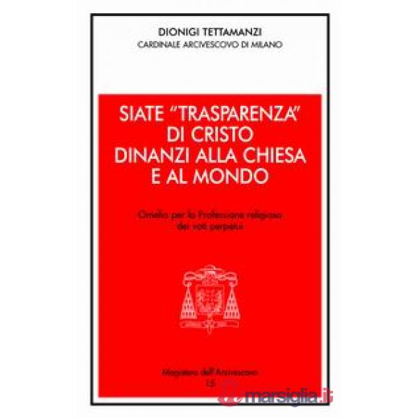 Siate «trasparenza» di Cristo dinanzi alla Chiesa e al mondo. Omelia per la professione religiosa dei voti perpetui