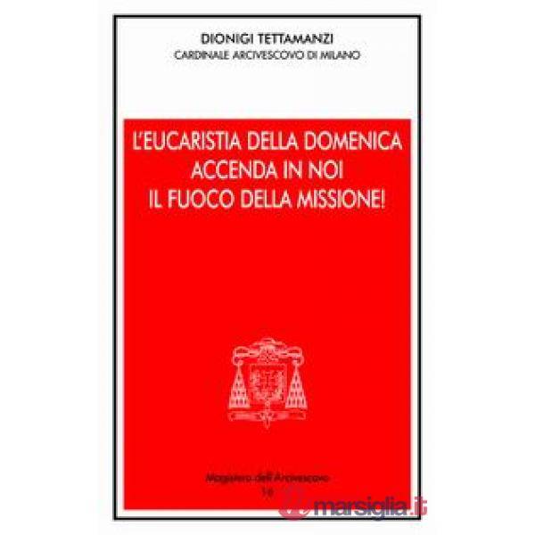 Eucaristia della domenica accenda i noi il fuoco della missione! Presentazione dell'anno pastorale 2004-2005 (L')