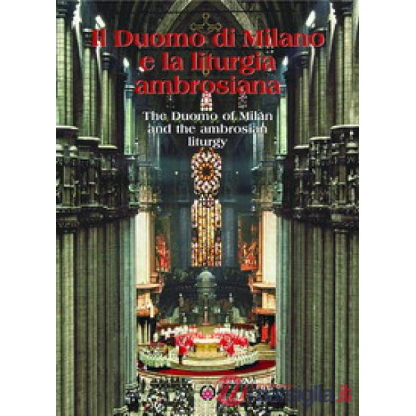 Duomo di Milano e la liturgia ambrosiana-The Duomo of Milan and the ambrosian liturgy. Ediz. bilingue (Il)