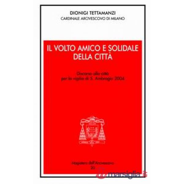 Volto amico e solidale della città. Discorso alla città per la vigilia di S. Amb