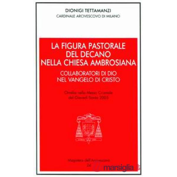 Figura pastorale del decano nella Chiesa ambrosiana. Omelia del giovedì santo (La)