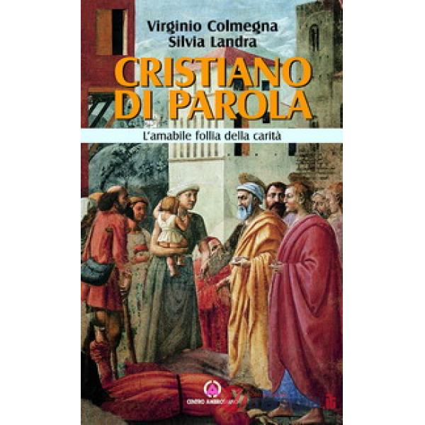 Cristiano di parola. L'amabile follia della carità
