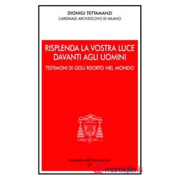Risplenda la vostra luce davanti agli uomini. Testimoni di Gesù risorto nel mondo