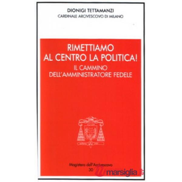 Rimettiamo al centro la politica! Il cammino dell'amministratore fedele