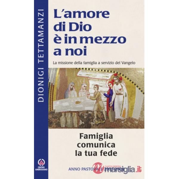 Famiglia comunica la tua fede. La missione della famiglia a servizio del Vangelo (La)