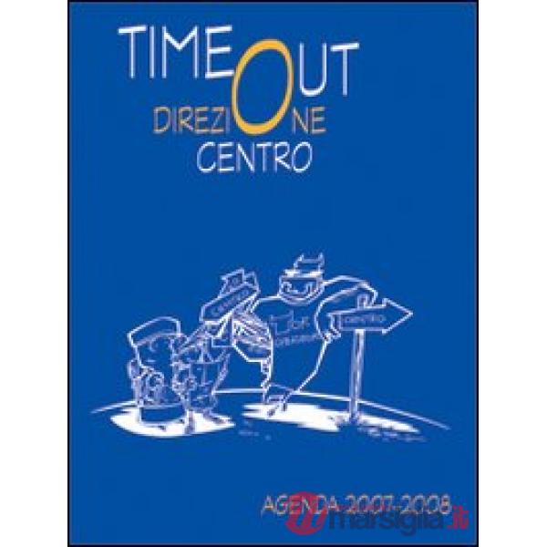 Time out. Direzione centro. Agenda 2007-2008