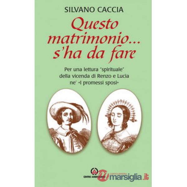 Questo matrimonio... s'ha da fare. Per una lettura «spirituale» della vicenda di Renzo e Lucia ne «I Promessi Sposi»
