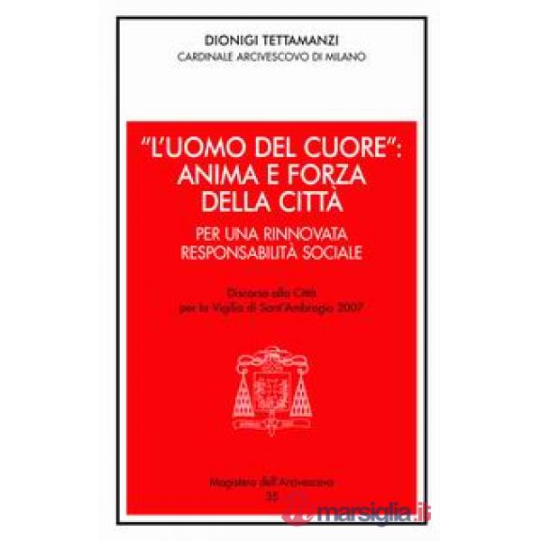 «L'uomo del cuore»: anima e forza della città. Per una rinnovata responsabilità sociale. Discorso alla città per la vigilia di s