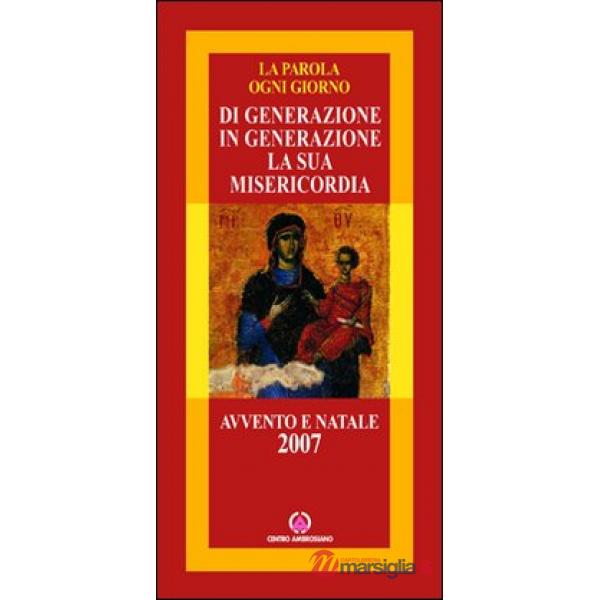 Di generazione in generazione la sua misericordia. Avvento e Natale 2007