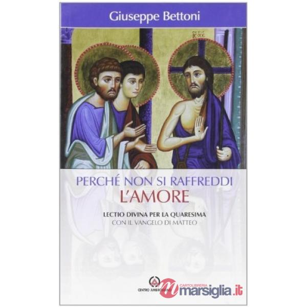 Perché non si raffreddi l'amore. Lectio divina per la Quaresima con il Vangelo di Matteo