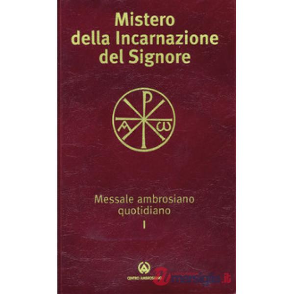 Mistero della incarnazione del Signore. Messale ambrosiano quotidiano I