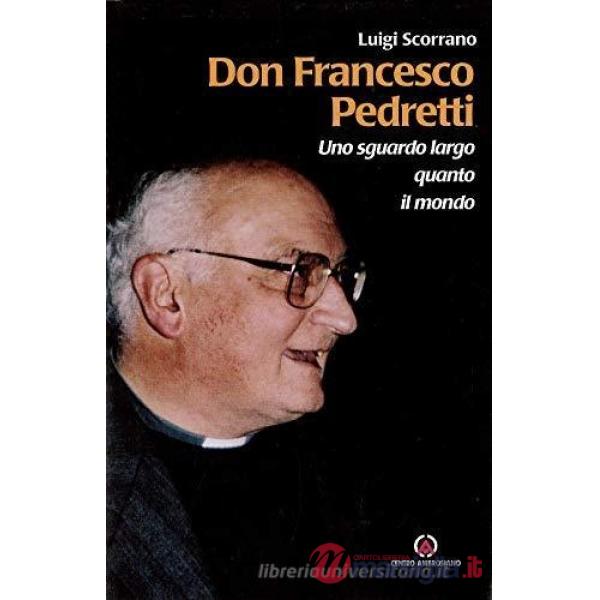 Don Francesco Pedretti. Uno sguardo largo quanto il mondo