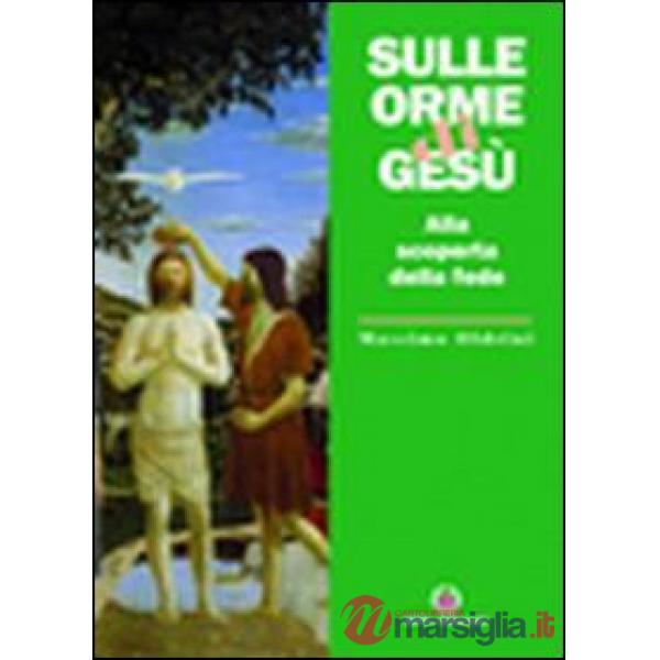Sulle orme di Gesù. Alla scoperta della fede