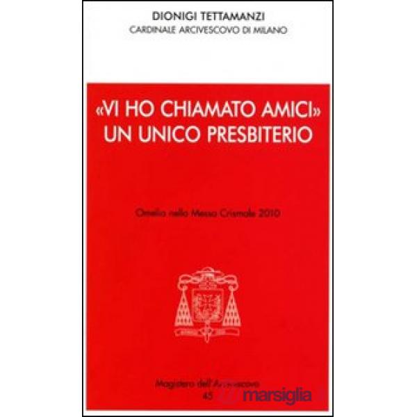 «Vi ho chiamato amici». Un unico presbiterio. Omelia nella messa crismale 2010