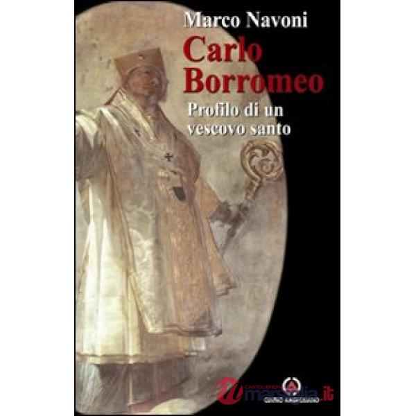Carlo Borromeo. Profilo di un vescovo santo