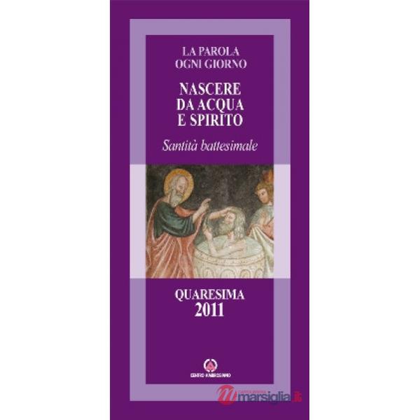 Nascere da acqua e spirito. Santità battesimale. Quaresima 2011