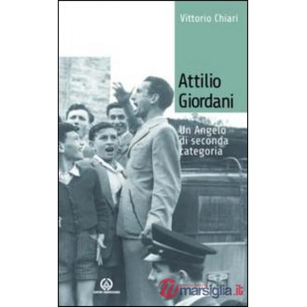 Attilio Giordani. Un angelo di seconda categoria