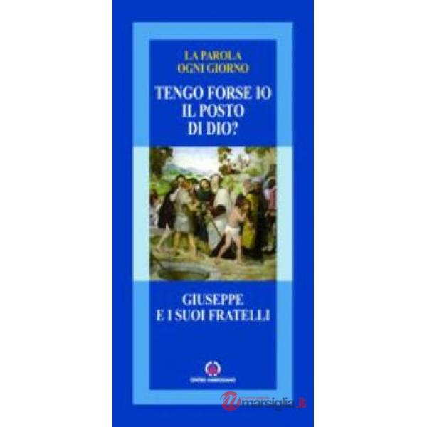 Tengo forse io il posto di Dio? Giuseppe e i suoi fratelli