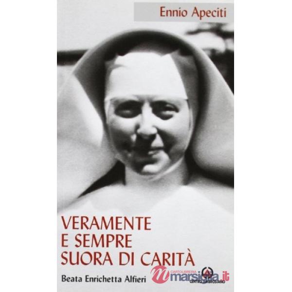 Veramente e sempre suora di Carità. Beata Enrichetta Alfieri