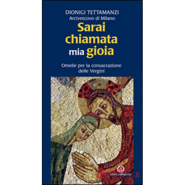 Sarai chiamata mia gioia. Omelie per la consacrazione delle Vergini