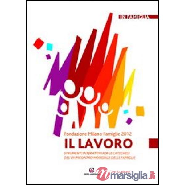 Lavoro. Strumenti interattivi per le catechesi del VII incontro mondiale delle famiglie (Il)