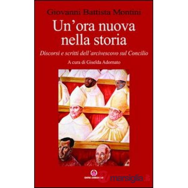 Ora nuova nella storia. Discorsi e scritti dell'arcivescovo sul Concilio (Un')