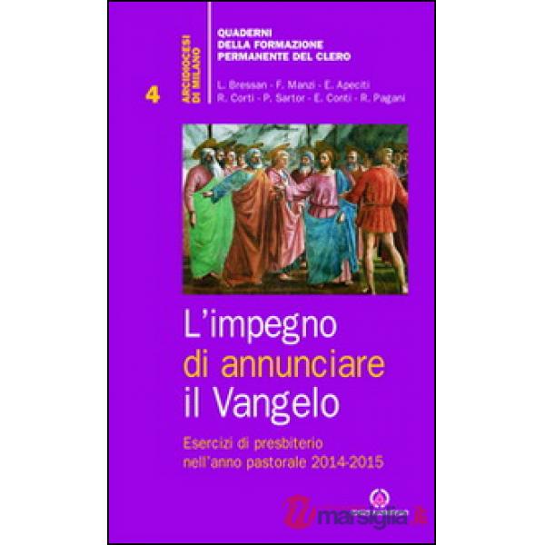 Impegno di annunciare il Vangelo. Esercizi di presbiterio nell'anno pastorale 2014-2015 (L')