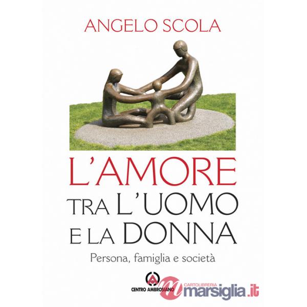 Amore tra l'uomo e la donna. Persona, famiglia e società (L')