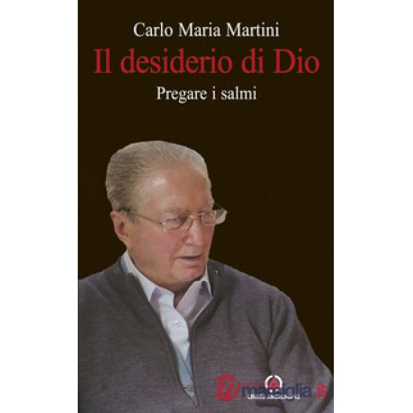 Desiderio di Dio. Pregare i Salmi (Il)