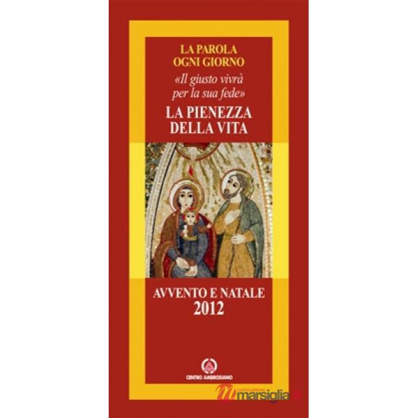 Pienezza della vita. Il giusto vivrà per la sua fede. Avvento e Natale 2012 (La)