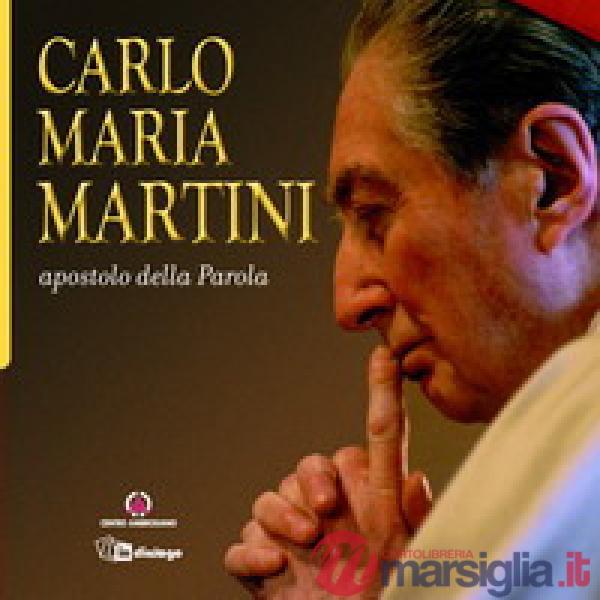 Carlo Maria Martini apostolo della Parola. Ediz. illustrata