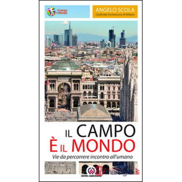 Campo è il mondo. Vie da percorrere incontro all'umano. Lettera pastorale 2013 (Il)