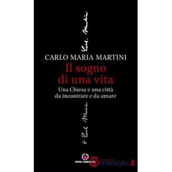 Sogno di una vita. Una Chiesa e una città da incontrare e da amare (Il)