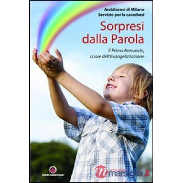 Sorpresi dalla parola. Il Primo Annuncio, cuore dell'Evangelizzazione