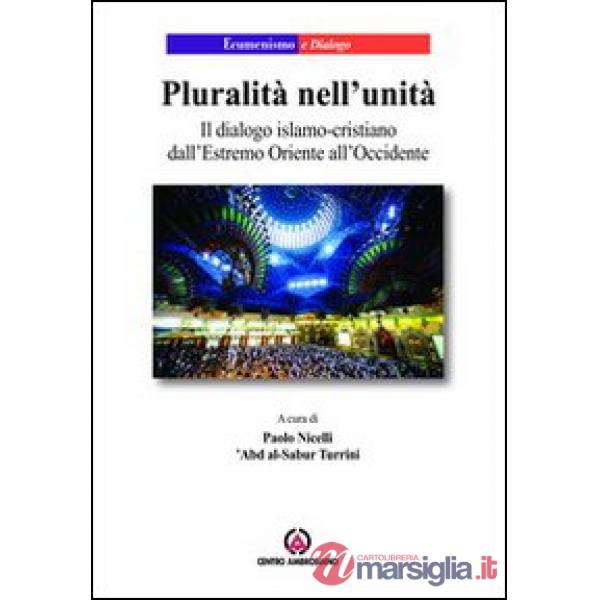 Pluralità nell'unità. Il dialogo islamo-cristiano dall'Estremo Oriente all'Occidente