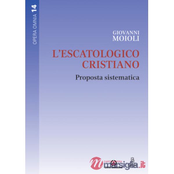 Escatologico cristiano. Proposta sistematica (L')