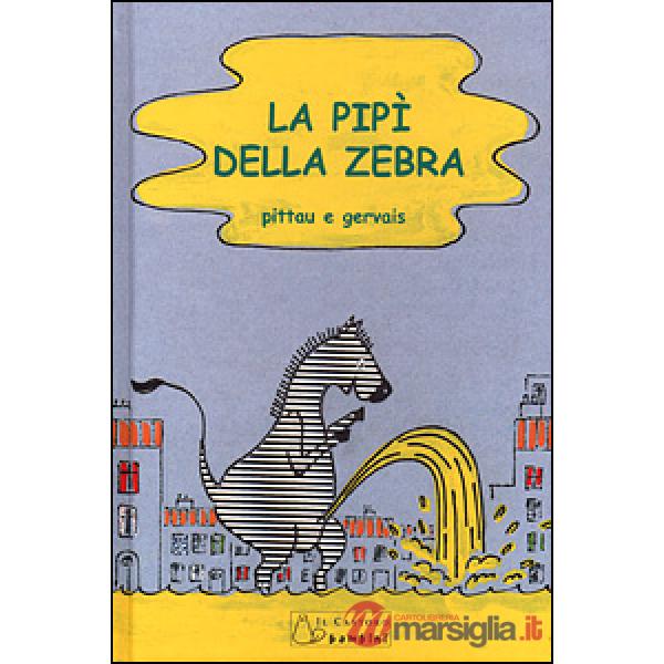 Pipì della zebra. Ediz. illustrata (La)