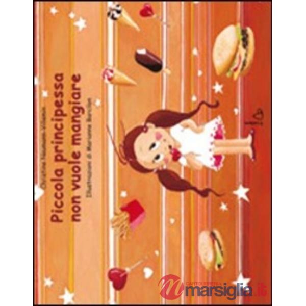 Piccola principessa non vuole mangiare. Ediz. illustrata