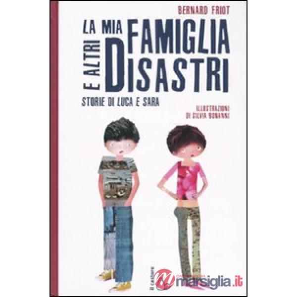 Mia famiglia e altri disastri. Storie di Luca e Sara. Ediz. illustrata (La)