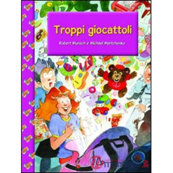 Troppi giocattoli. Ediz. illustrata