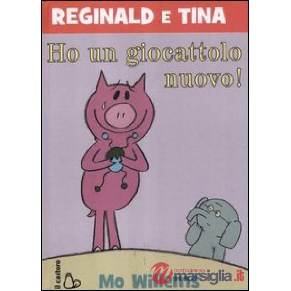 Ho un giocattolo nuovo. Reginald e Tina. Ediz. illustrata