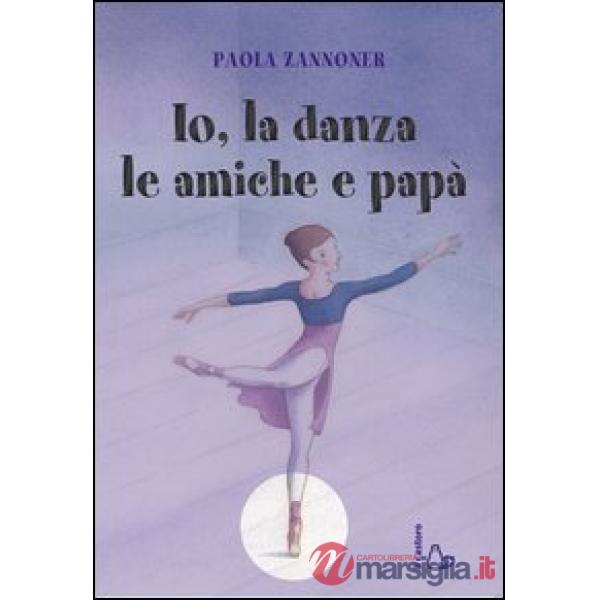 Io, la danza, le amiche e papà