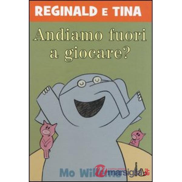 Andiamo fuori a giocare? Reginald e Tina. Ediz. illustrata