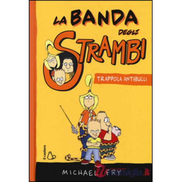 Trappola antibulli. La banda degli strambi. Ediz. illustrata. Vol. 1