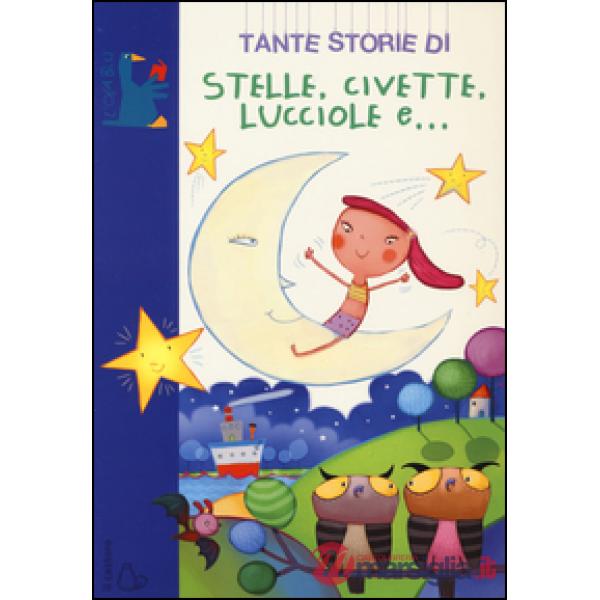 Tante storie di stelle, civette, lucciole e.... Ediz. illustrata