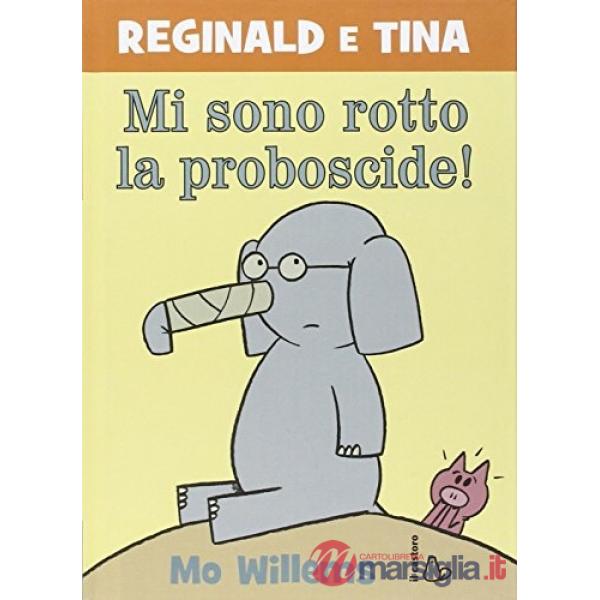 Mi sono rotto la proboscide! Reginald e Tina. Ediz. illustrata